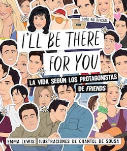 I'll be there for you: La vida según los protagonistas de 